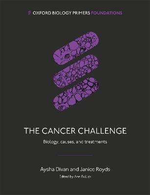 The Cancer Challenge: Biology, Causes, and Treatments - Aysha Divan,Janice Royds - cover