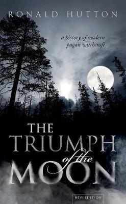 The Triumph of the Moon: A History of Modern Pagan Witchcraft - Ronald Hutton - cover