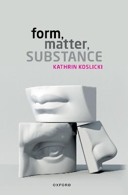 Form, Matter, Substance - Kathrin Koslicki - cover