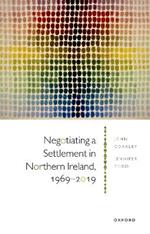 Negotiating a Settlement in Northern Ireland, 1969-2019