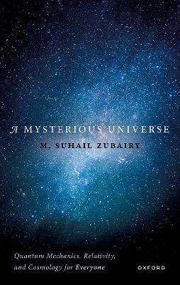 A Mysterious Universe: Quantum Mechanics, Relativity, and Cosmology for Everyone - M. Suhail Zubairy - cover