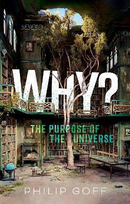 Why? The Purpose of the Universe - Philip Goff - cover