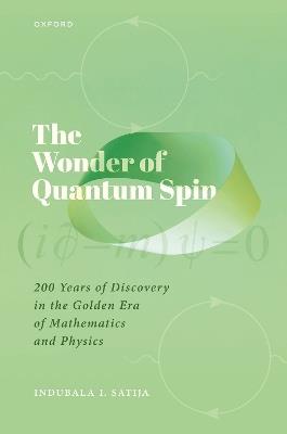 The Wonder of Quantum Spin: 200 Years of Discovery in the Golden Era of Mathematics and Physics - Indubala I. Satija - cover