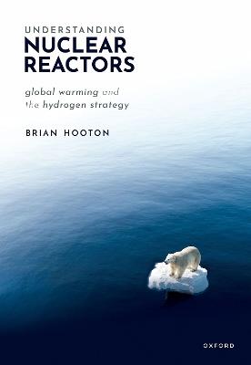 Understanding Nuclear Reactors: Global Warming and the Hydrogen Strategy - Brian Hooton - cover
