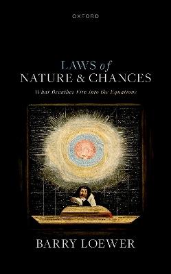 Laws of Nature and Chances: What Breathes Fire into the Equations - Barry Loewer - cover