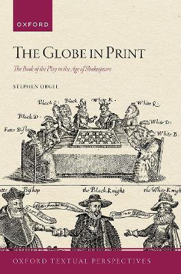 The Globe in Print: The Book of the Play in the Age of Shakespeare - Stephen Orgel - cover