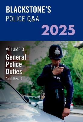 Blackstone's Police Q&A Volume 3: General Police Duties 2025 - Anjali Howard - cover