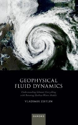 Geophysical Fluid Dynamics: Understanding (almost) Everything with Rotating Shallow Water Models - Vladimir Zeitlin - cover