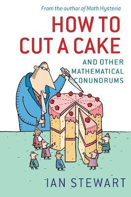 How to Cut a Cake: And other mathematical conundrums - Ian Stewart - cover