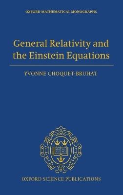 General Relativity and the Einstein Equations - Yvonne Choquet-Bruhat - cover