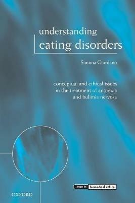 Understanding Eating Disorders: Conceptual and Ethical Issues in the Treatment of Anorexia and Bulimia Nervosa - Simona Giordano - cover