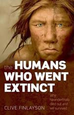 The Humans Who Went Extinct: Why Neanderthals died out and we survived