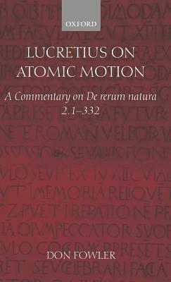 Lucretius on Atomic Motion: A Commentary on De rerum natura 2. 1-332 - Don Fowler - cover