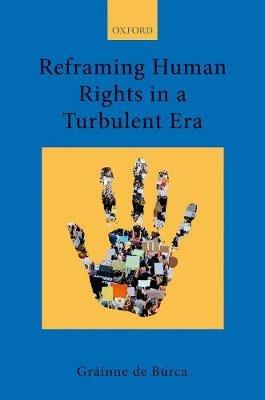 Reframing Human Rights in a Turbulent Era - Gráinne de Búrca - cover