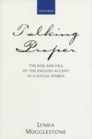 Talking Proper: The Rise of Accent as Social Symbol - Lynda Mugglestone - cover