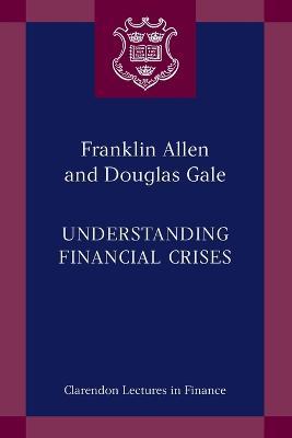 Understanding Financial Crises - Franklin Allen,Douglas Gale - cover