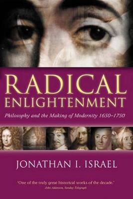 Radical Enlightenment: Philosophy and the Making of Modernity 1650-1750 - Jonathan I. Israel - cover