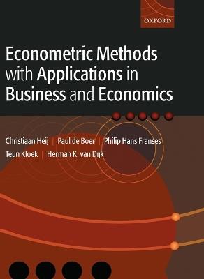 Econometric Methods with Applications in Business and Economics - Christiaan Heij,Paul de Boer,Philip Hans Franses - cover