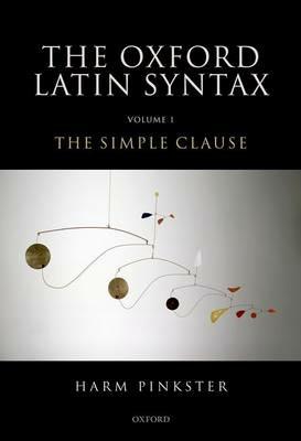 Oxford Latin Syntax: Volume 1: The Simple Clause - Harm Pinkster - cover
