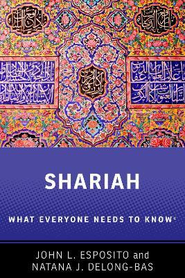 Shariah: What Everyone Needs to Know® - John L. Esposito,Natana J. DeLong-Bas - cover