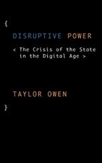 Disruptive Power: The Crisis of the State in the Digital Age