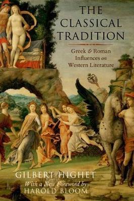 The Classical Tradition: Greek and Roman Influences on Western Literature - Gilbert Highet,Harold Bloom - cover