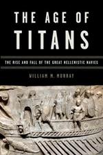 The Age of Titans: The Rise and Fall of the Great Hellenistic Navies