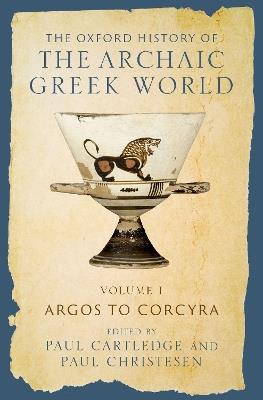 The Oxford History of the Archaic Greek World: Volume I: Argos to Corcyra - cover