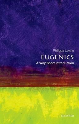 Eugenics: A Very Short introduction - Philippa Levine - cover