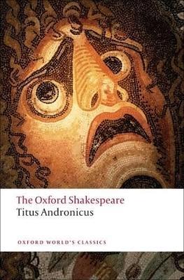 Titus Andronicus: The Oxford Shakespeare - William Shakespeare - cover