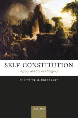 Self-Constitution: Agency, Identity, and Integrity - Christine M. Korsgaard  - Libro in lingua inglese - Oxford University Press - | IBS