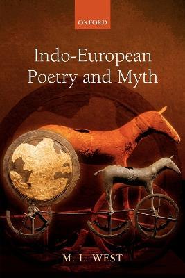 Indo-European Poetry and Myth - M. L. West - cover