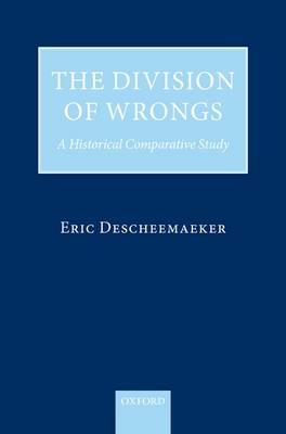The Division of Wrongs: A Historical Comparative Study - Eric Descheemaeker - cover