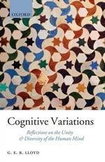 Cognitive Variations: Reflections on the Unity and Diversity of the Human Mind