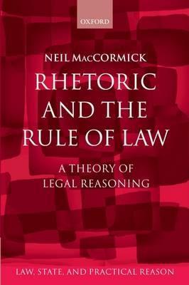 Rhetoric and The Rule of Law: A Theory of Legal Reasoning - Neil MacCormick - cover