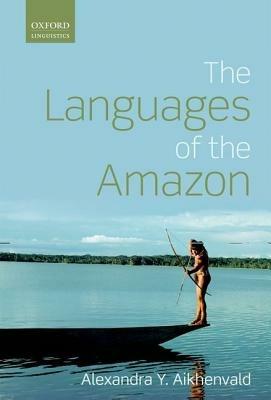 The Languages of the Amazon - Alexandra Y. Aikhenvald - Libro in lingua  inglese - Oxford University Press - | IBS