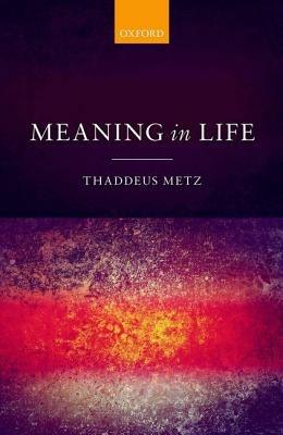 Meaning in Life - Thaddeus Metz - cover