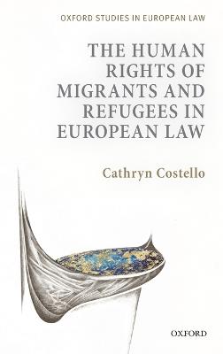 The Human Rights of Migrants and Refugees in European Law - Cathryn Costello - cover