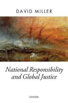 National Responsibility and Global Justice - David Miller - cover