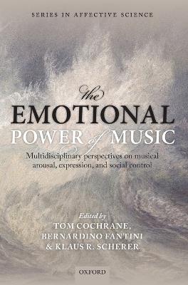 The Emotional Power of Music: Multidisciplinary perspectives on musical arousal, expression, and social control - cover