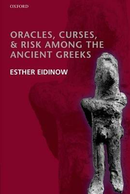 Oracles, Curses, and Risk Among the Ancient Greeks - Esther Eidinow - cover