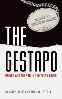 The Gestapo: Power and Terror in the Third Reich - Carsten Dams,Michael Stolle - cover