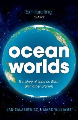 Ocean Worlds: The story of seas on Earth and other planets - Jan Zalasiewicz,Mark Williams - cover
