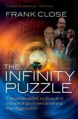 The Infinity Puzzle: The personalities, politics, and extraordinary science behind the Higgs boson - Frank Close - cover