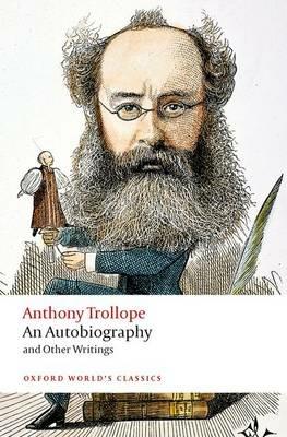 An Autobiography: and Other Writings - Anthony Trollope - cover