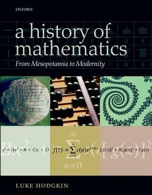 A History of Mathematics: From Mesopotamia to Modernity - Luke Hodgkin - cover