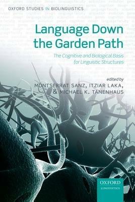 Language Down the Garden Path: The Cognitive and Biological Basis for Linguistic Structures - cover