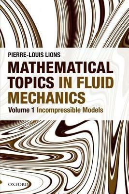 Mathematical Topics in Fluid Mechanics: Volume 1: Incompressible Models - Pierre-Louis Lions - cover