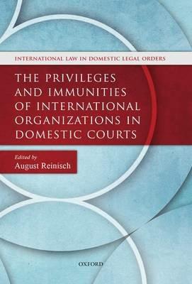 The Privileges and Immunities of International Organizations in Domestic Courts - cover