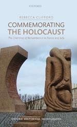 Commemorating the Holocaust: The Dilemmas of Remembrance in France and Italy